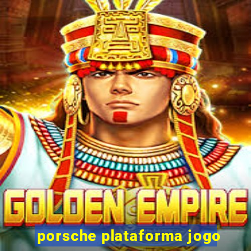 porsche plataforma jogo